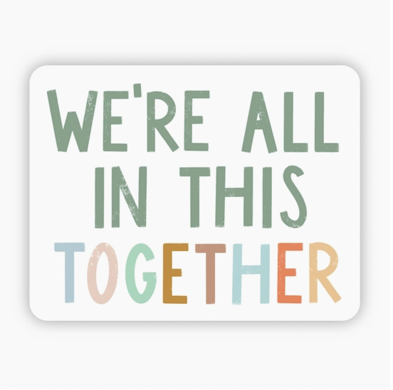 We're All In This Together Sticker